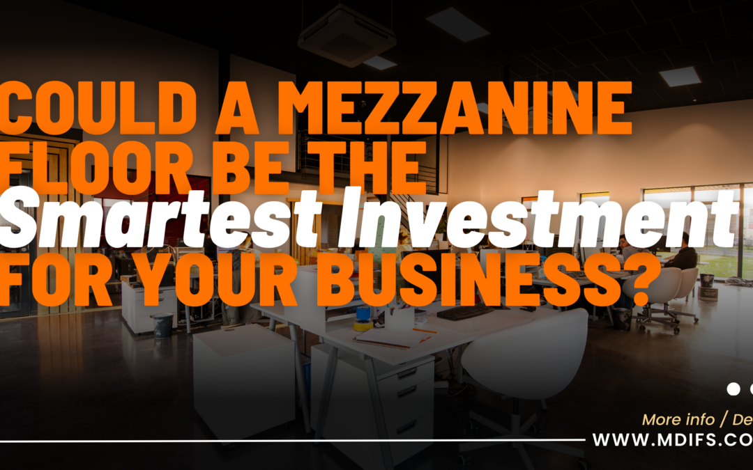 Could a Mezzanine Floor be the Smartest Investment for Your Business?